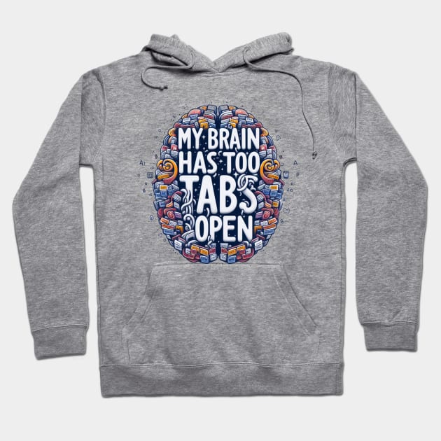 My brain has too many tabs open t-shirt Hoodie by TotaSaid